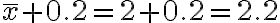  \overline{x} + 0.2 = 2 + 0.2 = 2.2