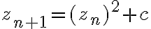 z_{n+1}=(z_n)^2+c 